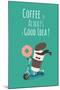 Funny Coffee with Donut on the Kick Scooter. A Poster with the Inscription Coffee is Always a Good-Serbinka-Mounted Art Print