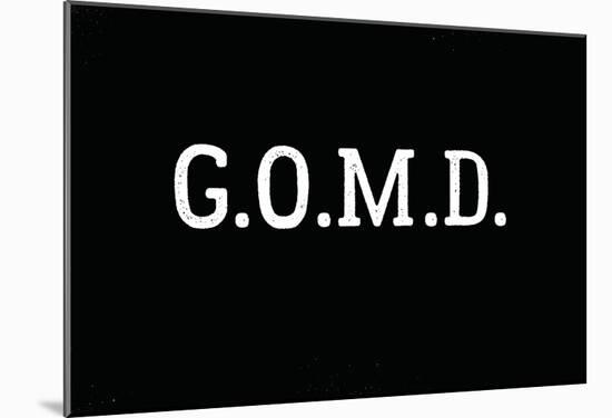 G.O.M.D White Type-null-Mounted Poster