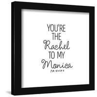 Gallery Pops Friends - You're The Rachel To My Monica Wall Art-Trends International-Framed Gallery Pops