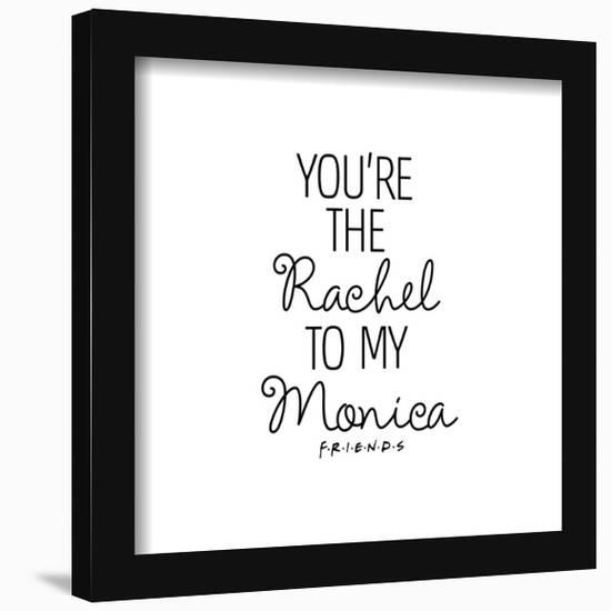 Gallery Pops Friends - You're The Rachel To My Monica Wall Art-Trends International-Framed Gallery Pops