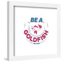 Gallery Pops Ted Lasso - Be A Goldfish Wall Art-Trends International-Framed Gallery Pops