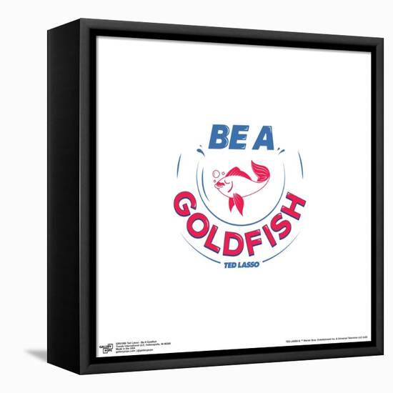 Gallery Pops Ted Lasso - Be A Goldfish Wall Art-Trends International-Framed Stretched Canvas