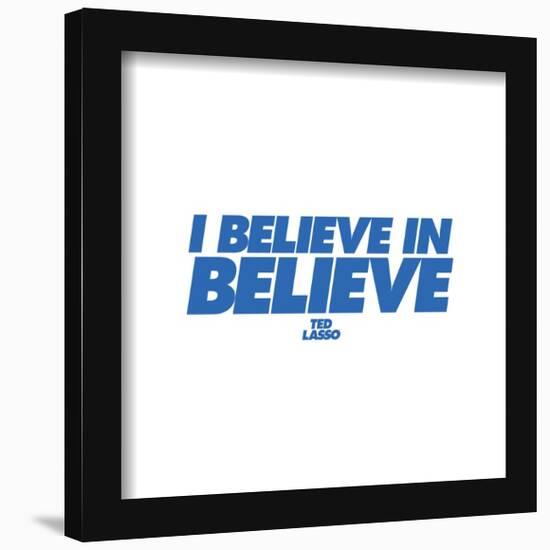 Gallery Pops Ted Lasso - I Believe In Believe Wall Art-Trends International-Framed Gallery Pops