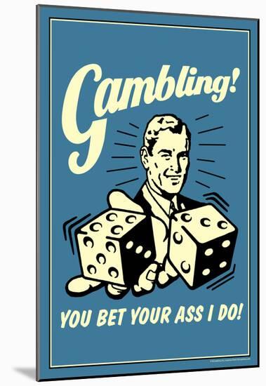 Gambling You Bet Your Ass I Do Funny Retro Poster-null-Mounted Poster