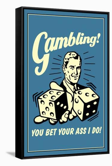 Gambling You Bet Your Ass I Do Funny Retro Poster-Retrospoofs-Framed Stretched Canvas