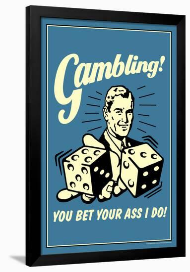 Gambling You Bet Your Ass I Do Funny Retro Poster-Retrospoofs-Framed Poster