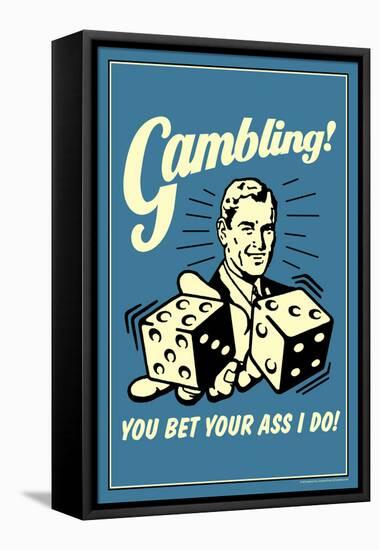 Gambling You Bet Your Ass I Do Funny Retro Poster-Retrospoofs-Framed Stretched Canvas