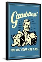 Gambling You Bet Your Ass I Do Funny Retro Poster-Retrospoofs-Framed Poster