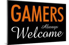 Gamers Always Welcome-null-Mounted Poster