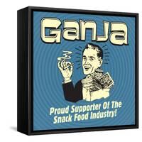 Ganja! Proud Supporters of the Snack Food Industry!-Retrospoofs-Framed Stretched Canvas