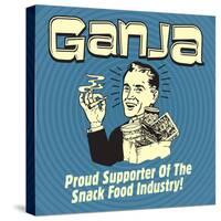 Ganja! Proud Supporters of the Snack Food Industry!-Retrospoofs-Stretched Canvas