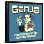 Ganja! Proud Supporters of the Snack Food Industry!-Retrospoofs-Framed Poster