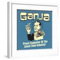 Ganja! Proud Supporters of the Snack Food Industry!-Retrospoofs-Framed Poster