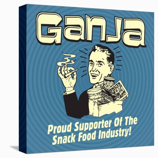 Ganja! Proud Supporters of the Snack Food Industry!-Retrospoofs-Stretched Canvas