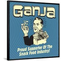 Ganja! Proud Supporters of the Snack Food Industry!-Retrospoofs-Framed Poster