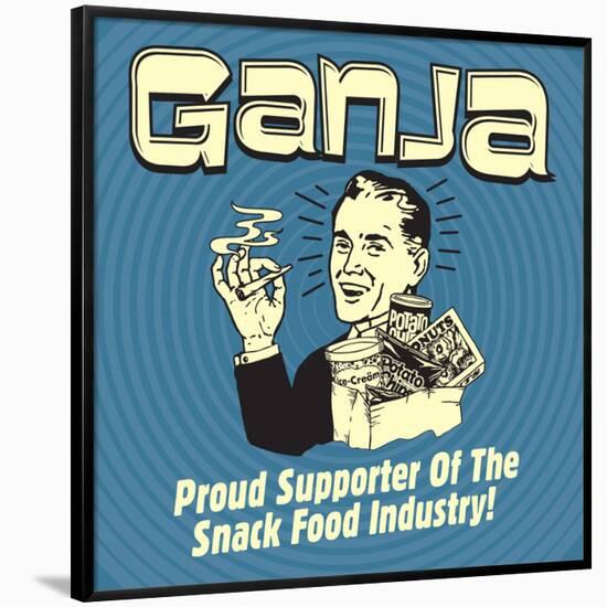 Ganja! Proud Supporters of the Snack Food Industry!-Retrospoofs-Framed Poster