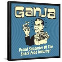 Ganja! Proud Supporters of the Snack Food Industry!-Retrospoofs-Framed Poster