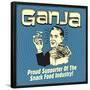 Ganja! Proud Supporters of the Snack Food Industry!-Retrospoofs-Framed Poster