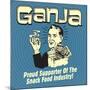 Ganja! Proud Supporters of the Snack Food Industry!-Retrospoofs-Mounted Poster