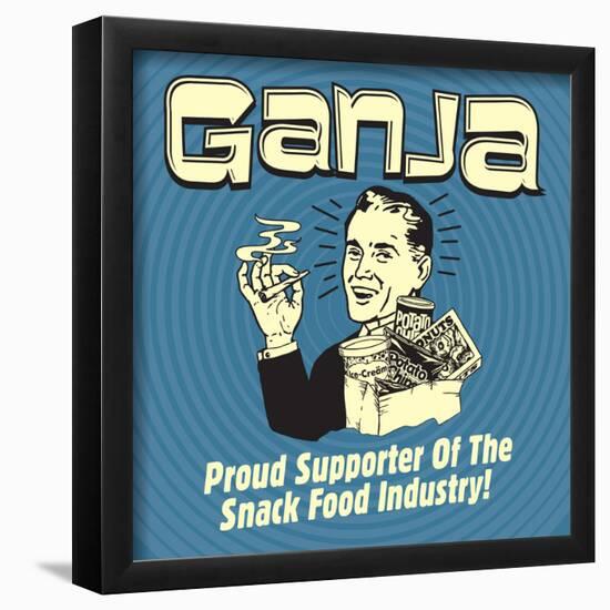 Ganja! Proud Supporters of the Snack Food Industry!-Retrospoofs-Framed Poster