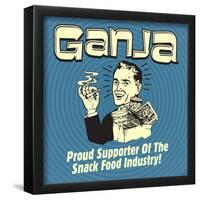 Ganja! Proud Supporters of the Snack Food Industry!-Retrospoofs-Framed Poster