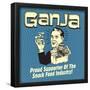 Ganja! Proud Supporters of the Snack Food Industry!-Retrospoofs-Framed Poster