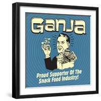 Ganja! Proud Supporters of the Snack Food Industry!-Retrospoofs-Framed Premium Giclee Print