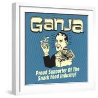 Ganja! Proud Supporters of the Snack Food Industry!-Retrospoofs-Framed Premium Giclee Print