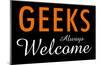 Geeks Always Welcome-null-Mounted Poster