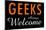 Geeks Always Welcome-null-Mounted Poster
