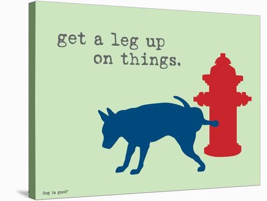Get A Leg Up-Dog is Good-Stretched Canvas