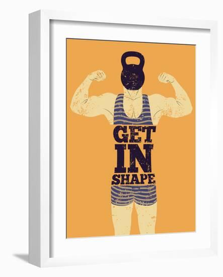 Get in Shape. Typographic Gym Phrase Vintage Grunge Poster Design with Strong Man. Retro Vector Ill-ZOO BY-Framed Art Print