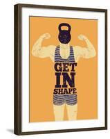 Get in Shape. Typographic Gym Phrase Vintage Grunge Poster Design with Strong Man. Retro Vector Ill-ZOO BY-Framed Art Print