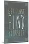 Get Lost Find Yourself-null-Mounted Premium Giclee Print