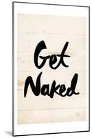 Get Naked-Milli Villa-Mounted Art Print