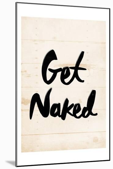 Get Naked-Milli Villa-Mounted Art Print