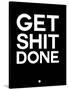 Get Shit Done Black and White-NaxArt-Stretched Canvas