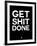 Get Shit Done Black and White-NaxArt-Framed Art Print