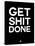 Get Shit Done Black and White-NaxArt-Stretched Canvas