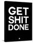 Get Shit Done Black and White-NaxArt-Stretched Canvas