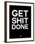 Get Shit Done Black and White-NaxArt-Framed Art Print