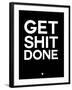 Get Shit Done Black and White-NaxArt-Framed Art Print