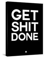 Get Shit Done Black and White-NaxArt-Stretched Canvas