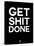 Get Shit Done Black and White-NaxArt-Stretched Canvas