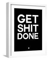 Get Shit Done Black and White-NaxArt-Framed Art Print