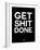 Get Shit Done Black and White-NaxArt-Framed Art Print