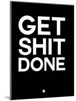 Get Shit Done Black and White-NaxArt-Mounted Art Print