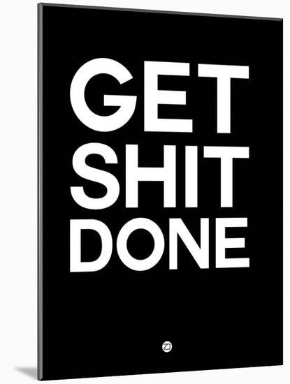 Get Shit Done Black and White-NaxArt-Mounted Art Print