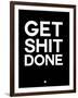 Get Shit Done Black and White-NaxArt-Framed Art Print