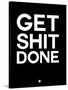 Get Shit Done Black and White-NaxArt-Stretched Canvas